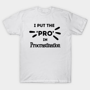 I Put the Pro in Procrastination T-Shirt